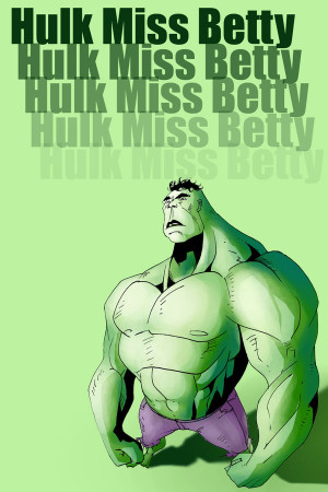 Hulk Miss Betty Immilesaway