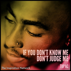 If you don't know me, don't judge me.