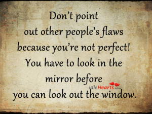 Home » Quotes » Don’t Point Out Other People’s Flaws Because You ...
