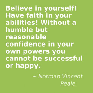 Norman Vincent Peale Quote ... Believe in yourself!
