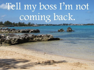boss I'm not coming back. #Travel #Beach #Quote #Inspiration #Bermuda ...