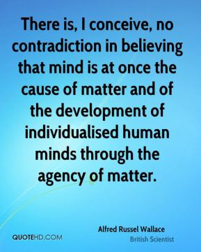 Alfred Russel Wallace There is I conceive no contradiction in