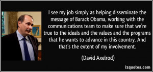 see my job simply as helping disseminate the message of Barack Obama ...