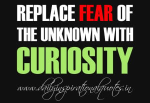 ... the unknown with curiosity. ~ Anonymous… ( Self Motivation Quotes