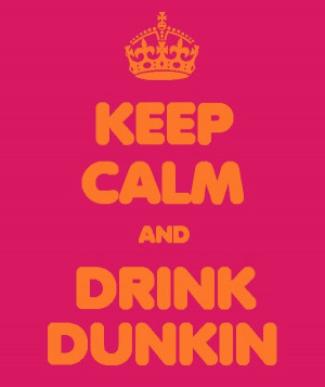 Dunkin, Things Coffee, Keepcalm, Keep Calm Dunkin Donuts, Dunkin ...