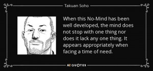 When this No-Mind has been well developed, the mind does not stop with ...