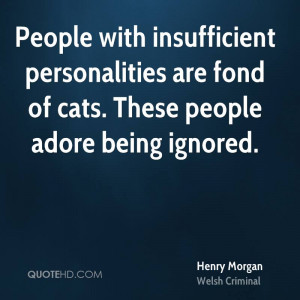 People with insufficient personalities are fond of cats. These people ...