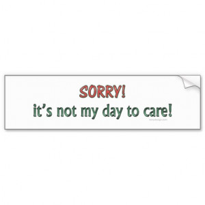 Sorry It's Not My Day to Care Bumpersticker Car Bumper Sticker
