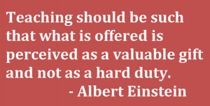 Teaching should be such that what is offered is perceived as a ...