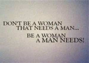 Be a woman a man needs!