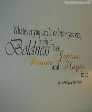 ... .com/whatever-you-can-do-or-dream-you-canbegin-it-boldness-quote