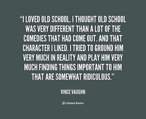 quote-Vince-Vaughn-i-loved-old-school-i-thought-old-99118.png