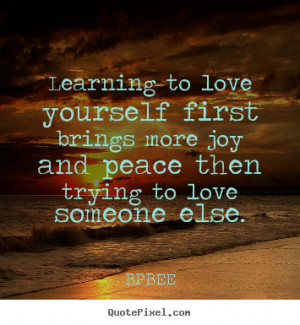 Quote about love - Learning to love yourself first brings more joy and ...