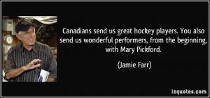Canadians send us great hockey players. You also send us wonderful ...