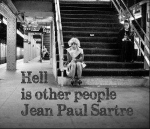 Hell is other People” – Jean Paul Sartre [512x442] [OS] [OC]