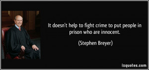 ... fight crime to put people in prison who are innocent. - Stephen Breyer