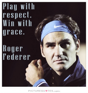 Sports Quotes Grace Quotes Roger Federer Quotes