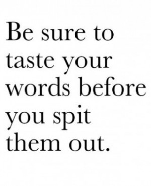 Great quote -- think before you speak or you will regret it.