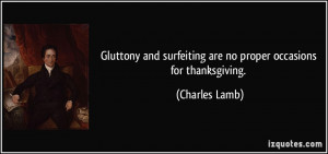 ... surfeiting are no proper occasions for thanksgiving. - Charles Lamb