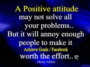 positive attitude may not solve all your problems, but it will annoy ...