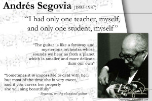few quotes by Andres Segovia , the legendary classical guitarist ...