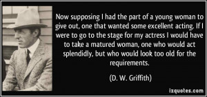 Now supposing I had the part of a young woman to give out, one that ...