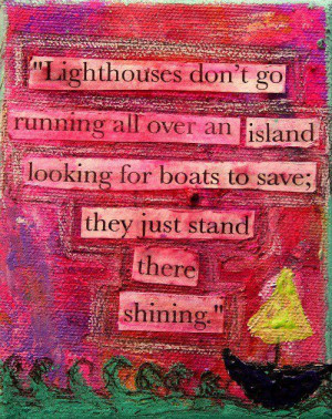 Lighthouses don’t go running all over an island looking for boats to ...