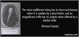 ... has its weight when offered by a dutiful child. - Richard Steele