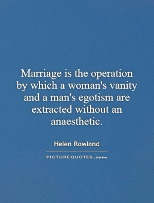 ... man's egotism are extracted without an anaesthetic. Picture Quote #1