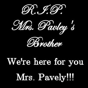 Rip Brother Rip mrs. pavely's brother by