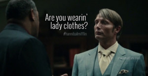 Are you wearin' lady clothes? #hannibalmifflin
