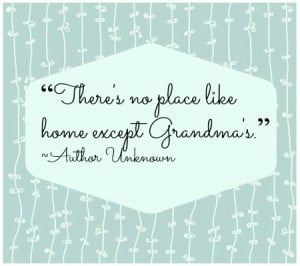 Grandma Quotes From Granddaughter No place like grandma's