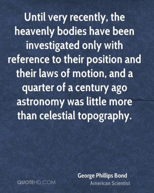 Until very recently, the heavenly bodies have been investigated only ...