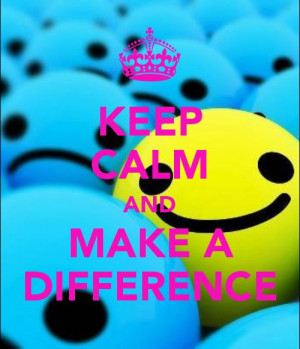 Keep calm and make a difference #makeadifference