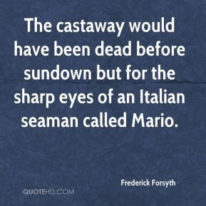 Frederick Forsyth - The castaway would have been dead before sundown ...