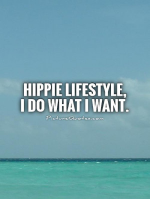 Hippie Lifestyle, I do what I want Picture Quote #1