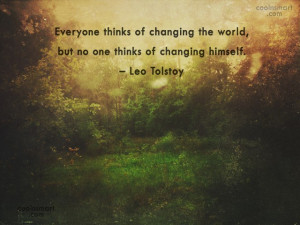 Quote: Everyone thinks of changing the world, but...