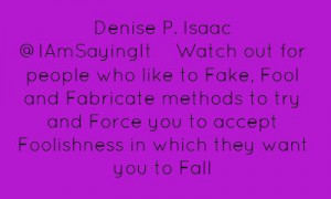 Denise P. Isaac ‏@IAmSayingItWatch out for people who like to...