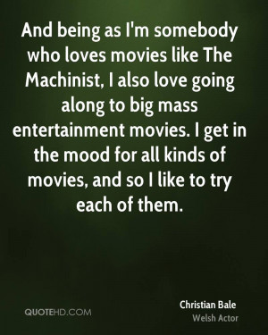 ... movies. I get in the mood for all kinds of movies, and so I like to