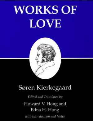 Works of Love Quotes by Soren Kierkegaard brought to you by one hip ...