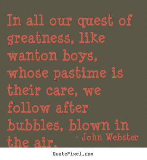 ... john webster more motivational quotes friendship quotes life quotes