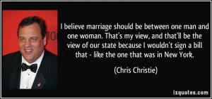 believe marriage should be between one man and one woman. That's my ...