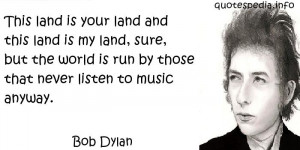 Bob Dylan - This land is your land and this land is my land, sure, but ...