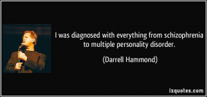 ... from schizophrenia to multiple personality disorder. - Darrell Hammond