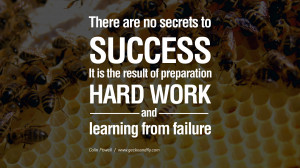 ... of preparation, hard work, and learning from failure. – Colin Powell