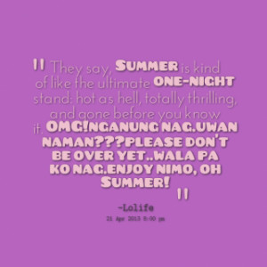 quotes They say, *Summer is kind of like the ultimate *one-night stand ...