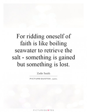 ... the salt - something is gained but something is lost. Picture Quote #1