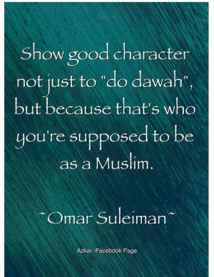 ... because that's who you're supposed to be as a Muslim. ~Omar Suleiman