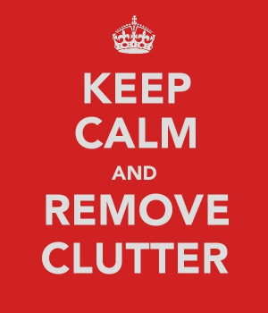 Keep Calm & Remove Clutter