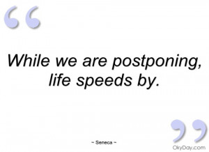 while we are postponing seneca